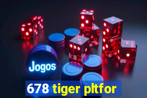 678 tiger pltfor